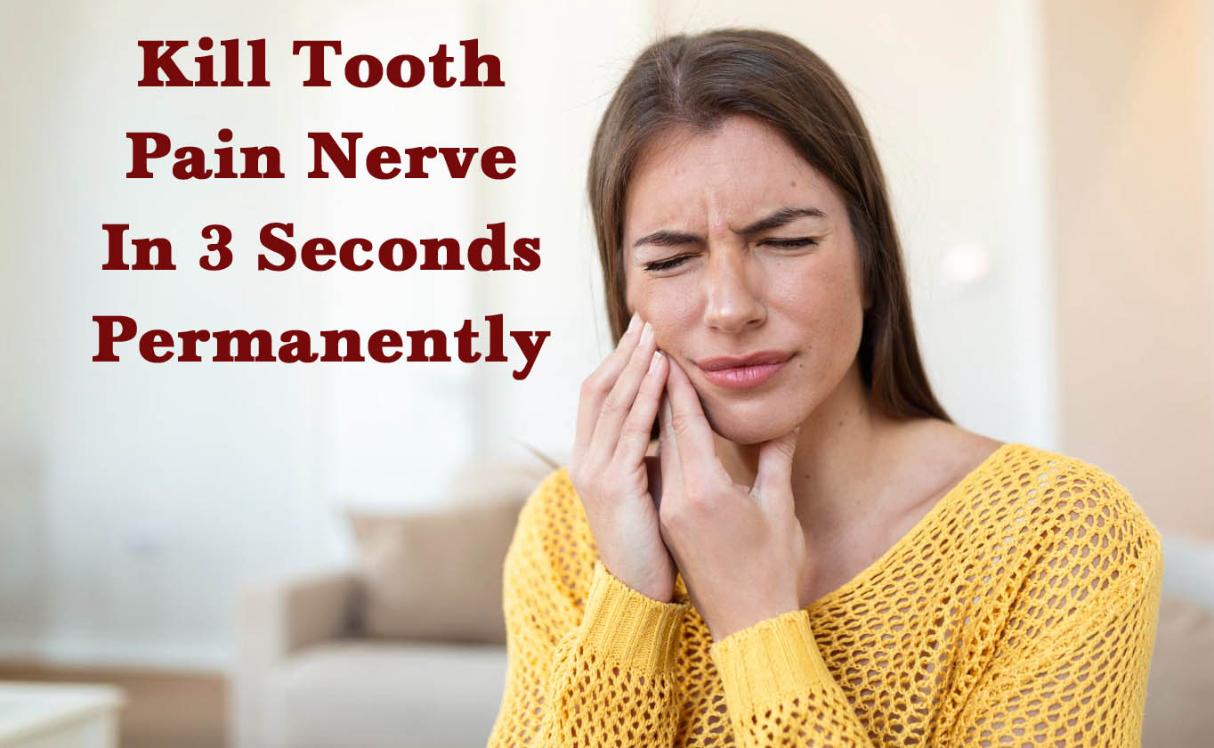 Kill Tooth Pain Nerve In 3 Seconds Permanently